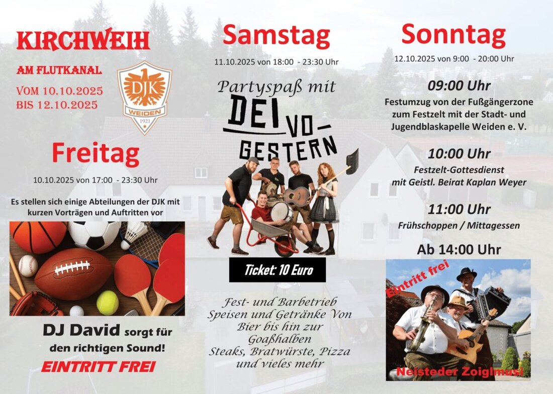 Weiden. Dreitägige DJK-Kirchweih am Flutkanal: Start am 10. Oktober ab 17 Uhr mit DJ, Samstag Party ab 18 Uhr, Sonntag Umzug, Gottesdienst und Musik, teils freier Eintritt, Tickets zehn Euro.