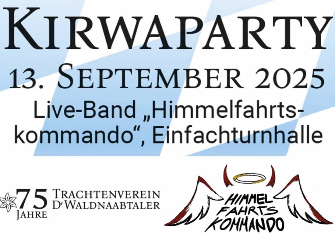 Windischeschenbach. Der Trachtenverein D'Waldnaabtaler Windischeschenbach lädt zur Kirwa-Party in der Einfachturnhalle ein. Zum 75-jährigen Vereinsjubiläum wird mit der Partyband Himmelfahrtskommando am 13. September 2025 ab 20.30 Uhr ausgiebig gefeiert. Tickets sind auf okticket.de erhältlich.