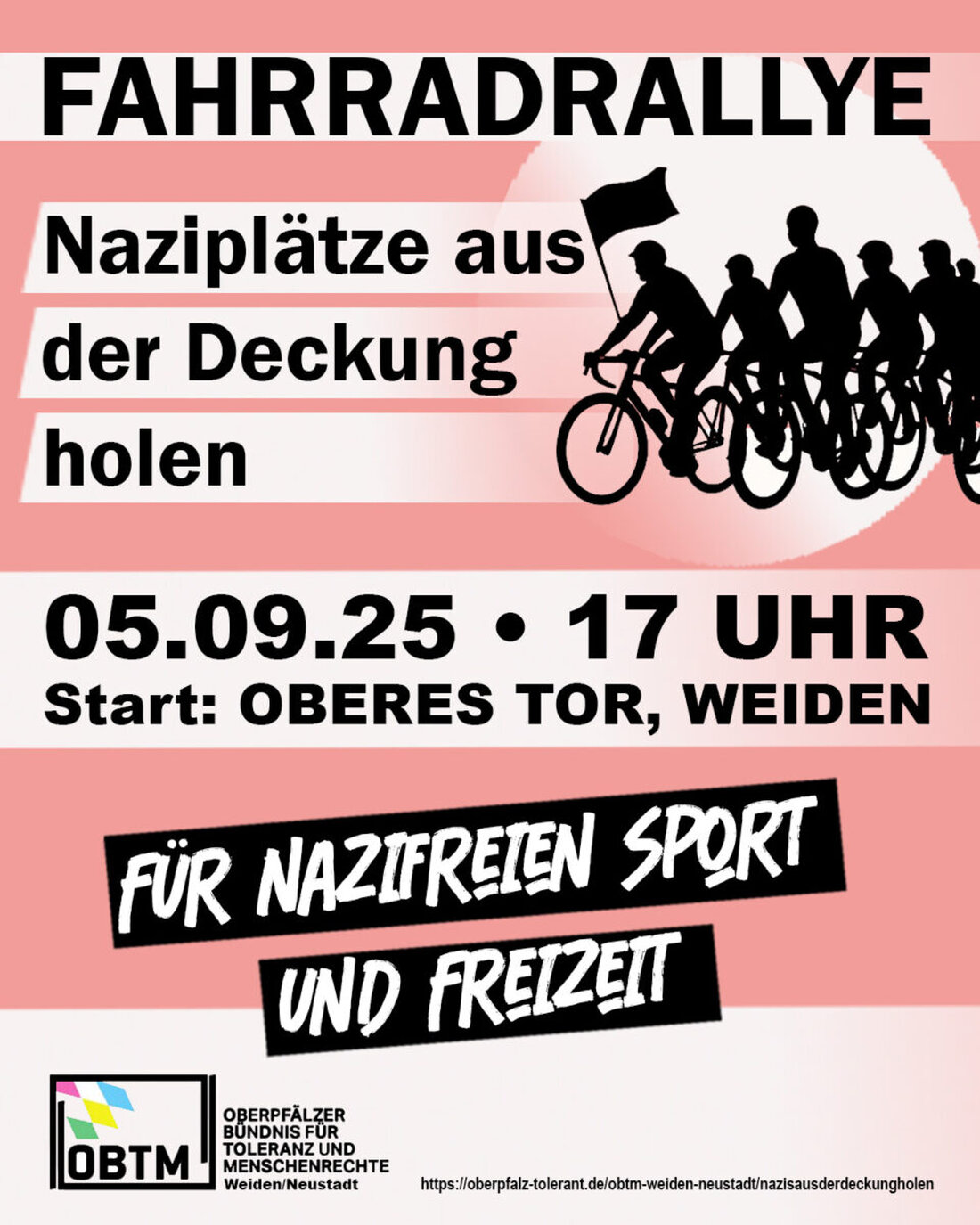 Weiden. Das Oberpfälzer Bündnis für Toleranz und Menschenrechte (OBTM) lädt alle Interessierte zu einer Fahrradrallye ein um gemeinsam ein Zeichen für Toleranz, Demokratie und Menschenrechte zu setzen. Am Freitag werden in Weiden im Rahmen der Kampagne „Nazis aus der Deckung holen“ verschiedene bekannte Treffpunkte der rechten Szene per Fahrrad abgefahren.